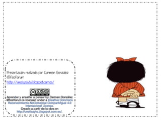 Presentación realizada por Carmen González
@flosflorum
http://unatizaytu.blogspot.com.es/

 