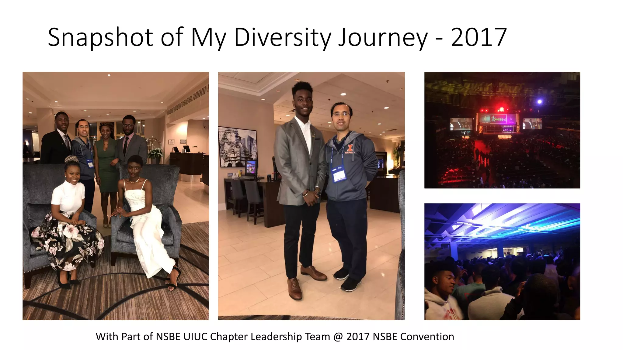 Snapshot of My Diversity Journey - 2017
With Part of NSBE UIUC Chapter Leadership Team @ 2017 NSBE Convention
 
