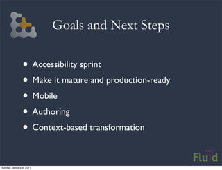 Goals and Next Steps

                • Accessibility sprint
                • Make it mature and production-ready
       ...