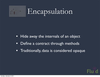 Encapsulation

                          • Hide away the internals of an object
                          • Deﬁne a contra...