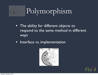 Polymorphism
                          • The ability for different objects to
                            respond to the s...