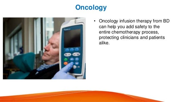 Oncology
• Oncology infusion therapy from BD
can help you add safety to the
entire chemotherapy process,
protecting clinicians and patients
alike.
 