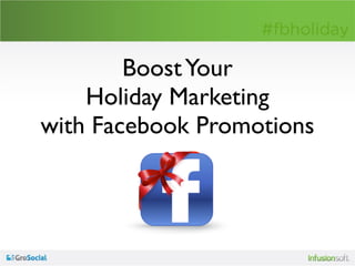 Boost Your
    Holiday Marketing
with Facebook Promotions
 