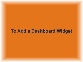 To Add a Dashboard Widget

 