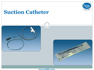 Suction Catheter
www.nulife.co.in
 