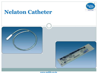 Nelaton Catheter
www.nulife.co.in
 