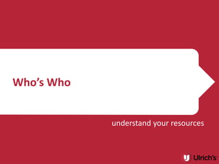 Who’s Who


            understand your resources
 