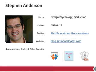 Stephen Anderson

                               Focus:    Design Psychology, Seduction

                             Loca...