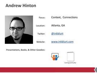 Andrew Hinton

                               Focus:    Context, Connections

                             Location:   Atl...
