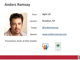 Anders Ramsay

                               Focus:    Agile UX

                             Location:   Brooklyn, NY

 ...