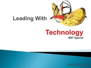 Leading With           Banana TechnologyMST Special<br />ManasPatnaik<br />