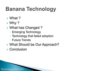 What ?<br />Why ?<br />What has Changed ?<br />Emerging Technology <br />Technology that failed adoption <br />Future Tren...