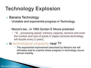 Banana Technology<br />Unstable and exponential progress in Technology<br />Moore's law , In 1965 Gorden E Moore predicted...