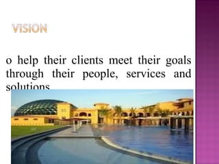 To help their clients meet their goals through their people, services and solutions  