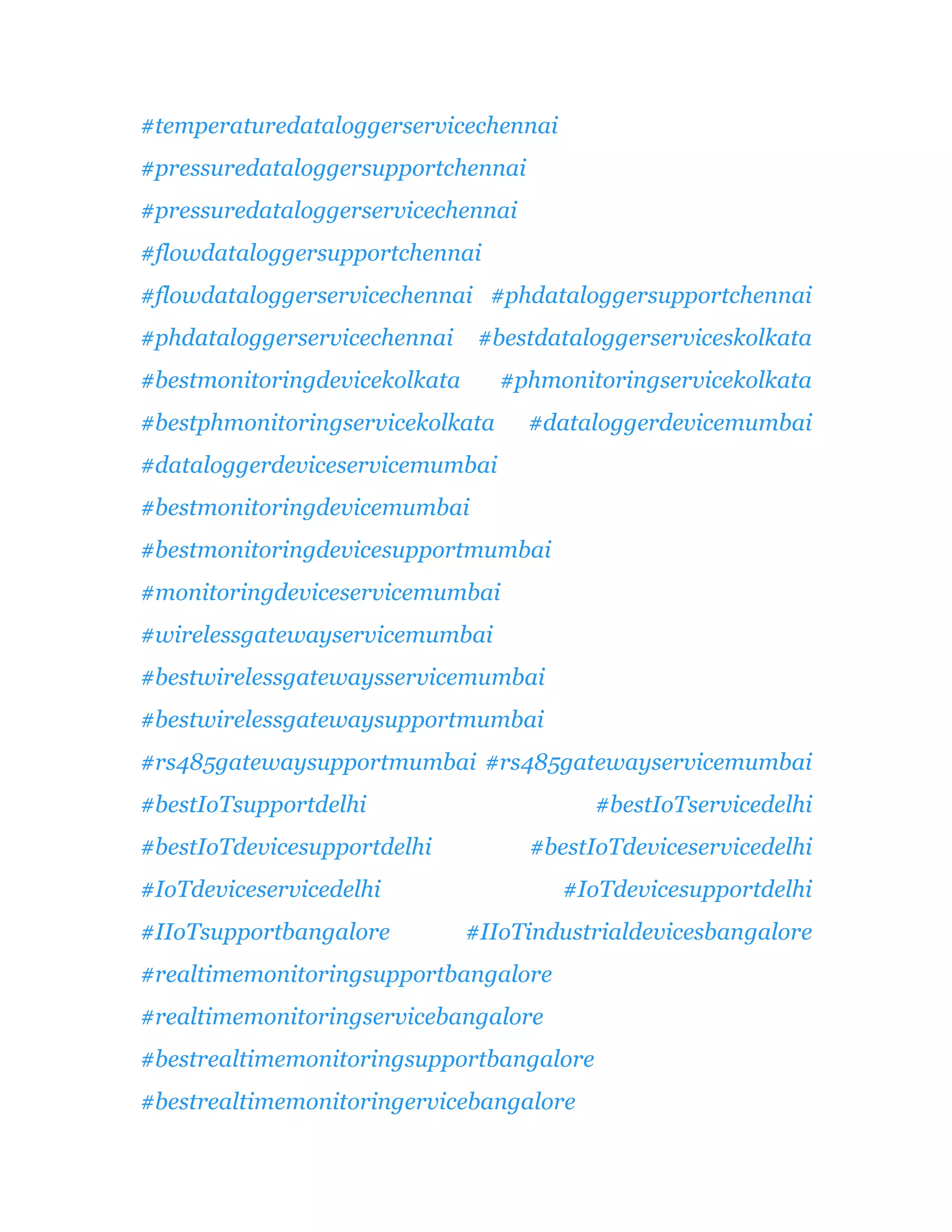 #temperaturedataloggerservicechennai
#pressuredataloggersupportchennai
#pressuredataloggerservicechennai
#flowdataloggersupportchennai
#flowdataloggerservicechennai #phdataloggersupportchennai
#phdataloggerservicechennai #bestdataloggerserviceskolkata
#bestmonitoringdevicekolkata #phmonitoringservicekolkata
#bestphmonitoringservicekolkata #dataloggerdevicemumbai
#dataloggerdeviceservicemumbai
#bestmonitoringdevicemumbai
#bestmonitoringdevicesupportmumbai
#monitoringdeviceservicemumbai
#wirelessgatewayservicemumbai
#bestwirelessgatewaysservicemumbai
#bestwirelessgatewaysupportmumbai
#rs485gatewaysupportmumbai #rs485gatewayservicemumbai
#bestIoTsupportdelhi #bestIoTservicedelhi
#bestIoTdevicesupportdelhi #bestIoTdeviceservicedelhi
#IoTdeviceservicedelhi #IoTdevicesupportdelhi
#IIoTsupportbangalore #IIoTindustrialdevicesbangalore
#realtimemonitoringsupportbangalore
#realtimemonitoringservicebangalore
#bestrealtimemonitoringsupportbangalore
#bestrealtimemonitoringervicebangalore
 
