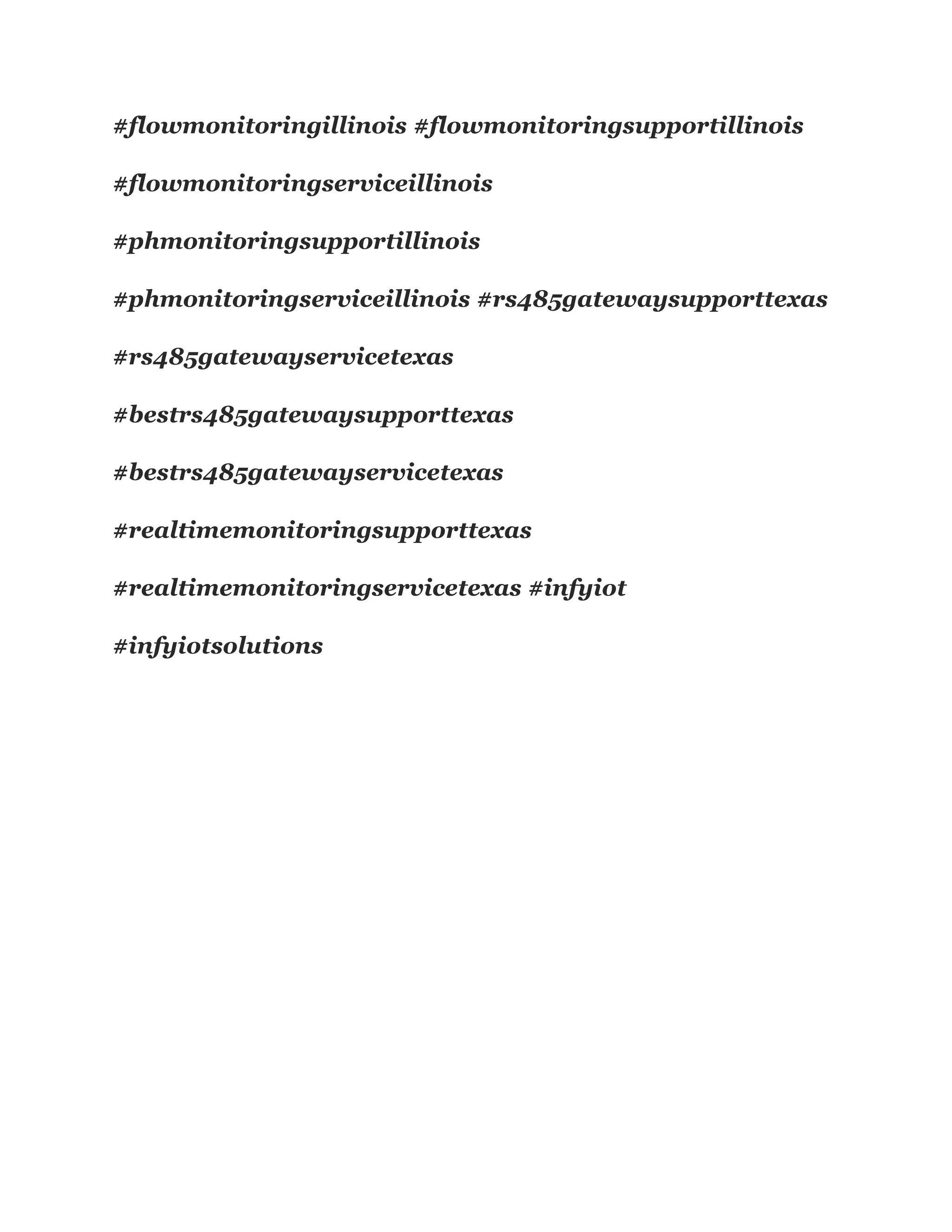 #flowmonitoringillinois #flowmonitoringsupportillinois
#flowmonitoringserviceillinois
#phmonitoringsupportillinois
#phmonitoringserviceillinois #rs485gatewaysupporttexas
#rs485gatewayservicetexas
#bestrs485gatewaysupporttexas
#bestrs485gatewayservicetexas
#realtimemonitoringsupporttexas
#realtimemonitoringservicetexas #infyiot
#infyiotsolutions
 