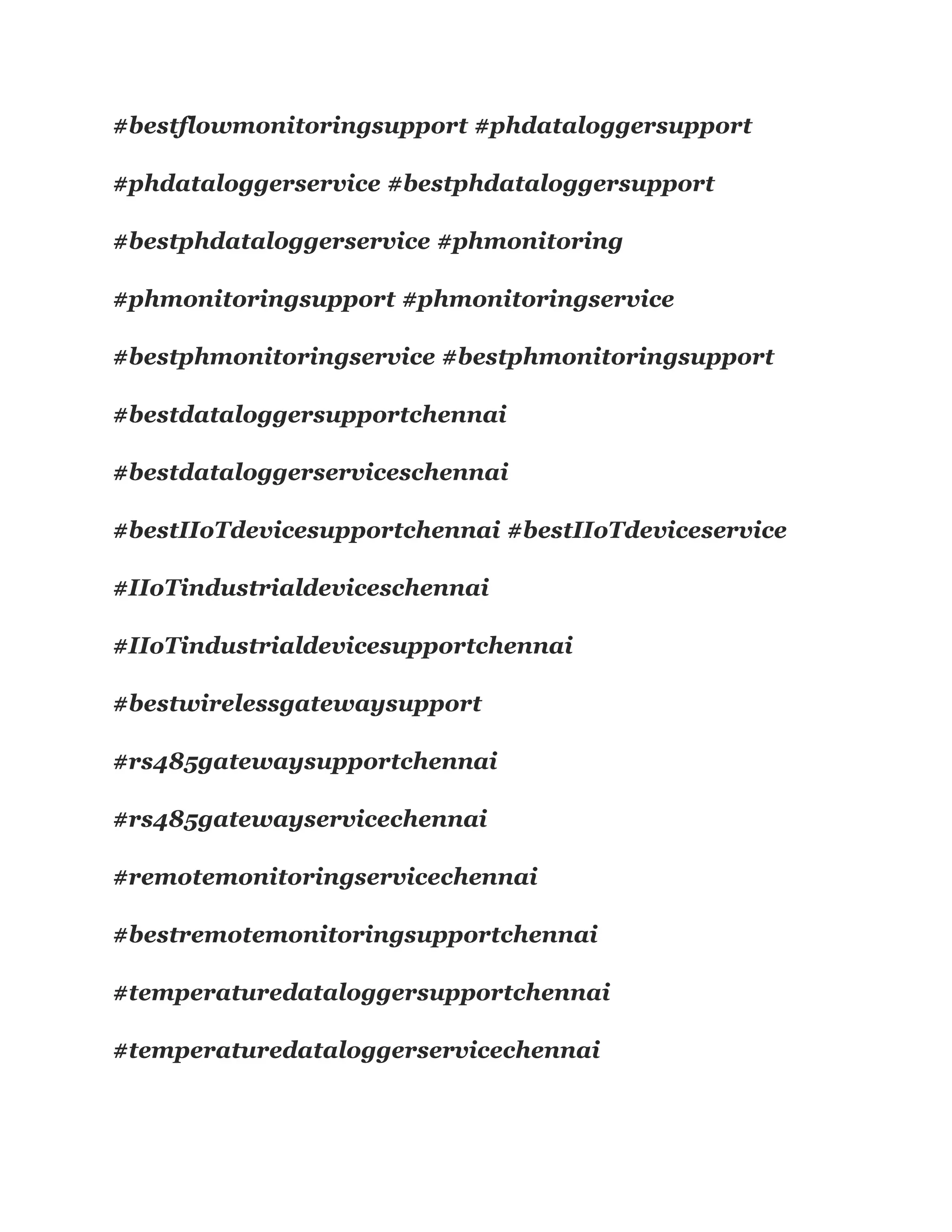 #bestflowmonitoringsupport #phdataloggersupport
#phdataloggerservice #bestphdataloggersupport
#bestphdataloggerservice #phmonitoring
#phmonitoringsupport #phmonitoringservice
#bestphmonitoringservice #bestphmonitoringsupport
#bestdataloggersupportchennai
#bestdataloggerserviceschennai
#bestIIoTdevicesupportchennai #bestIIoTdeviceservice
#IIoTindustrialdeviceschennai
#IIoTindustrialdevicesupportchennai
#bestwirelessgatewaysupport
#rs485gatewaysupportchennai
#rs485gatewayservicechennai
#remotemonitoringservicechennai
#bestremotemonitoringsupportchennai
#temperaturedataloggersupportchennai
#temperaturedataloggerservicechennai
 