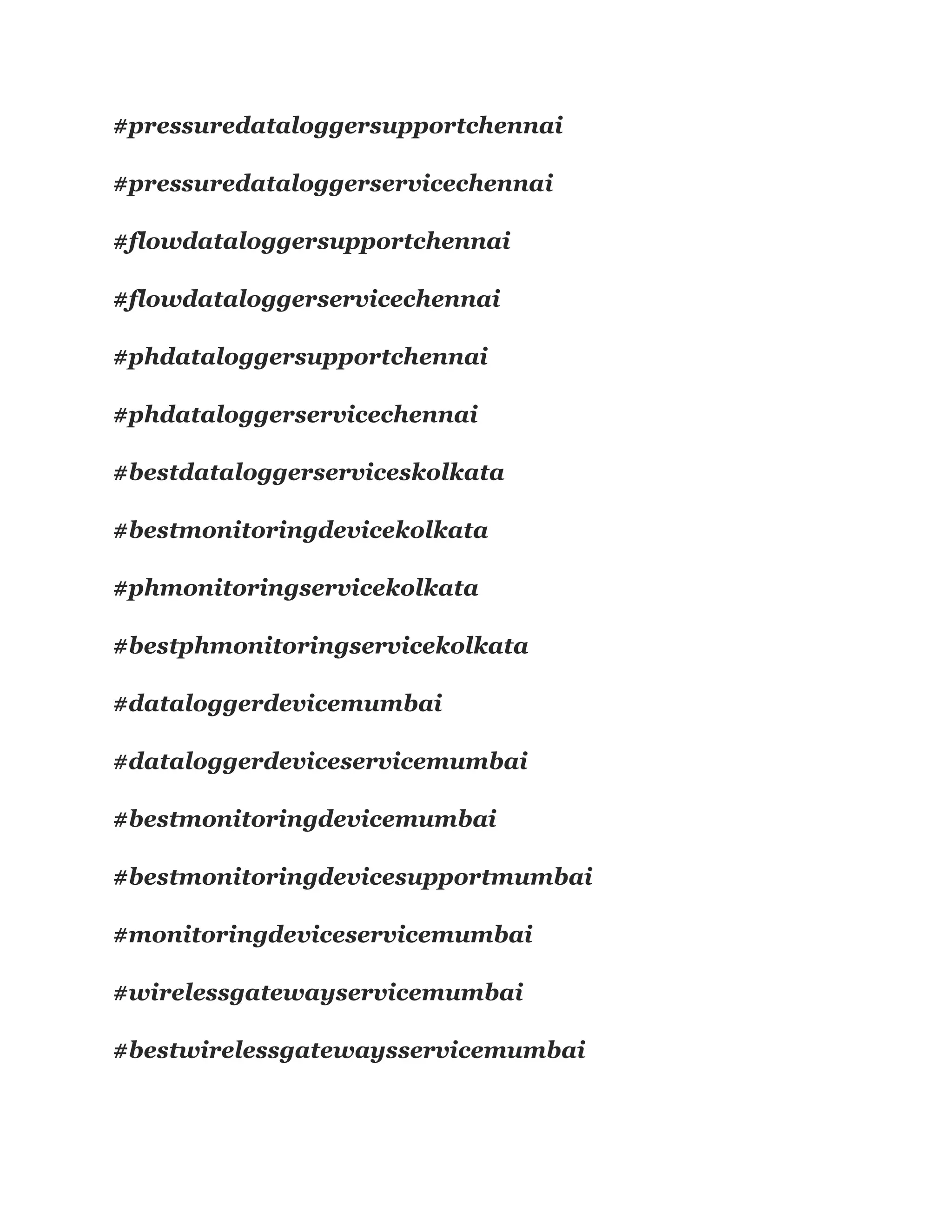 #pressuredataloggersupportchennai
#pressuredataloggerservicechennai
#flowdataloggersupportchennai
#flowdataloggerservicechennai
#phdataloggersupportchennai
#phdataloggerservicechennai
#bestdataloggerserviceskolkata
#bestmonitoringdevicekolkata
#phmonitoringservicekolkata
#bestphmonitoringservicekolkata
#dataloggerdevicemumbai
#dataloggerdeviceservicemumbai
#bestmonitoringdevicemumbai
#bestmonitoringdevicesupportmumbai
#monitoringdeviceservicemumbai
#wirelessgatewayservicemumbai
#bestwirelessgatewaysservicemumbai
 
