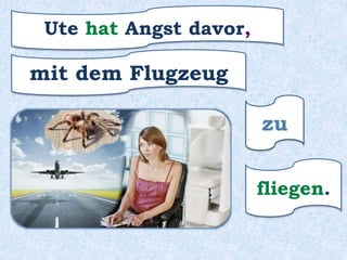 Günther
hat Angst
vor Spinnen.
 