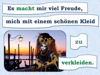 zu
den Karneval in Venedig
Ich habe grosse Lust,
feiern.
 