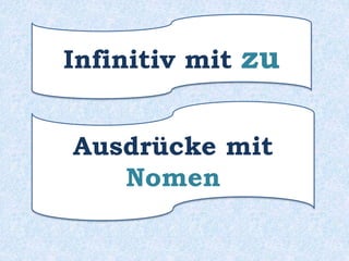 dann steht das zweite Verb
im Infinitiv mit “zu”
 
