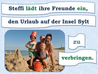 zu
haben.
etwas Geduld
Er bittet mich darum,
 