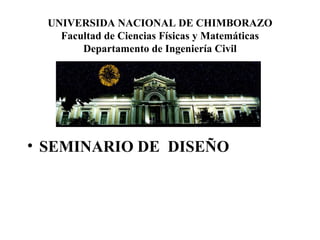 UNIVERSIDA NACIONAL DE CHIMBORAZO Facultad de Ciencias Físicas y Matemáticas Departamento de Ingeniería Civil ,[object Object]