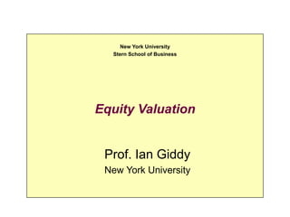 Equity Valuation
Prof. Ian Giddy
New York University
New York University
Stern School of Business
 
