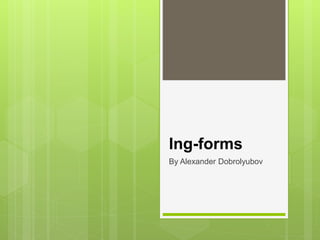 Ing-forms
By Alexander Dobrolyubov
 