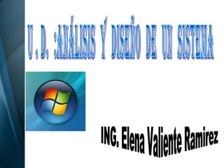 U . D.  :Análisis  y  diseño  de  un  sistema  ING. Elena Valiente Ramirez 