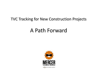 TVC Tracking for New Construction Projects
A Path Forward
 
