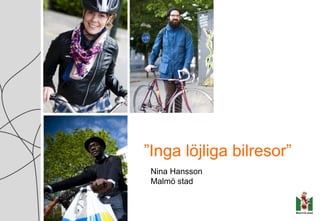 ”Inga löjliga bilresor”
Nina Hansson
Malmö stad
 