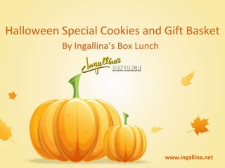 Halloween Special Cookies and Gift Basket 
By Ingallina’s Box Lunch 
www.ingallina.net 
 