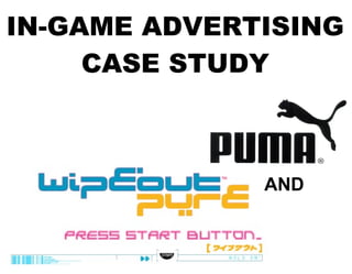IN-GAME ADVERTISING CASE STUDY AND 