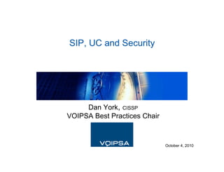Dan York, CISSP
VOIPSA Best Practices Chair
October 4, 2010
 