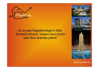 „Az anyagi függetlenséget a több 
forrásból érkező, hosszú távú pozitív 
cash flow áramlás jelenti.” 
 