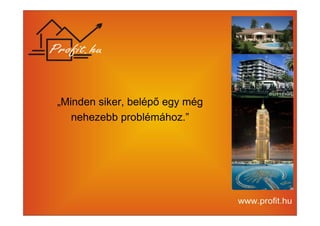 „Minden siker, belépő egy még 
nehezebb problémához.” 
 