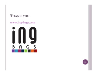 THANK YOU
www.ing-bags.com
23
 