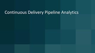 Continuous Delivery Pipeline Analytics
 