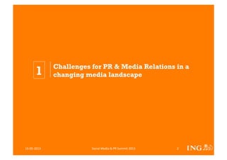 Challenges for PR & Media Relations in a
changing media landscape1
Social	
  Media	
  &	
  PR	
  Summit	
  2013	
  15-­‐05...