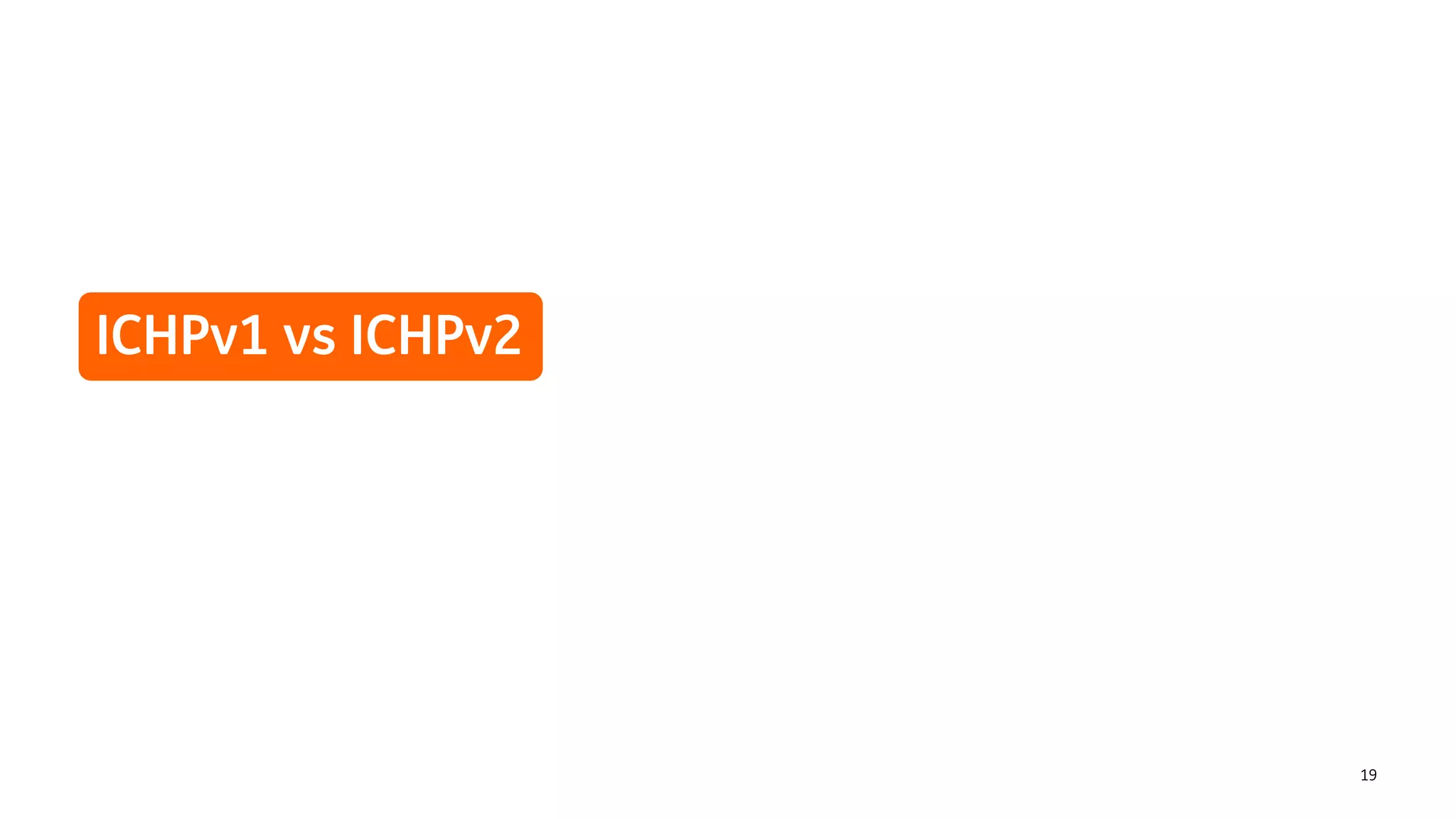 19
ICHPv1 vs ICHPv2
 