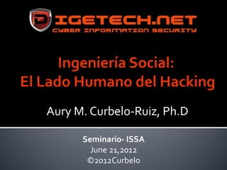Aury M. Curbelo-Ruiz, Ph.D

      Seminario- ISSA
        June 21,2012
       ©2012Curbelo
 