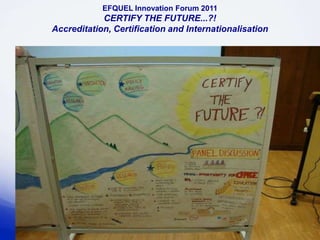 EFQUEL Innovation Forum 2011
            CERTIFY THE FUTURE...?!
Accreditation, Certification and Internationalisation




                                                        32
 