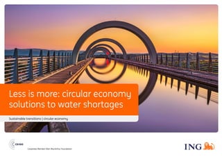 Corporate Member Ellen MacArthur Foundation
Less is more: circular economy
solutions to water shortages
Sustainable transitions | circular economy
 
