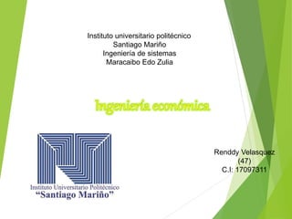 Instituto universitario politécnico
Santiago Mariño
Ingeniería de sistemas
Maracaibo Edo Zulia
Renddy Velasquez
(47)
C.I: 17097311
 