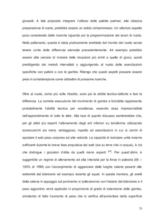 29
giovanili. A tale proposito integrare l’utilizzo delle palette palmari, alla classica
preparazione di nuoto, potrebbe e...
