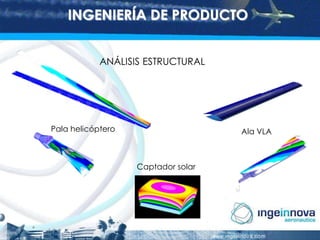 INGENIERÍA DE PRODUCTO
ANÁLISIS ESTRUCTURAL

Pala helicóptero

Ala VLA

Captador solar

 