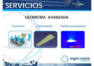 SERVICIOS
             GEOMETRÍA AVANZADA

 Formación        Optimización   Perfiles aeronáuticos
 