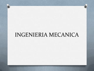 INGENIERIA MECANICA
 
