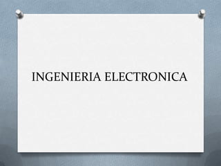INGENIERIA ELECTRONICA
 